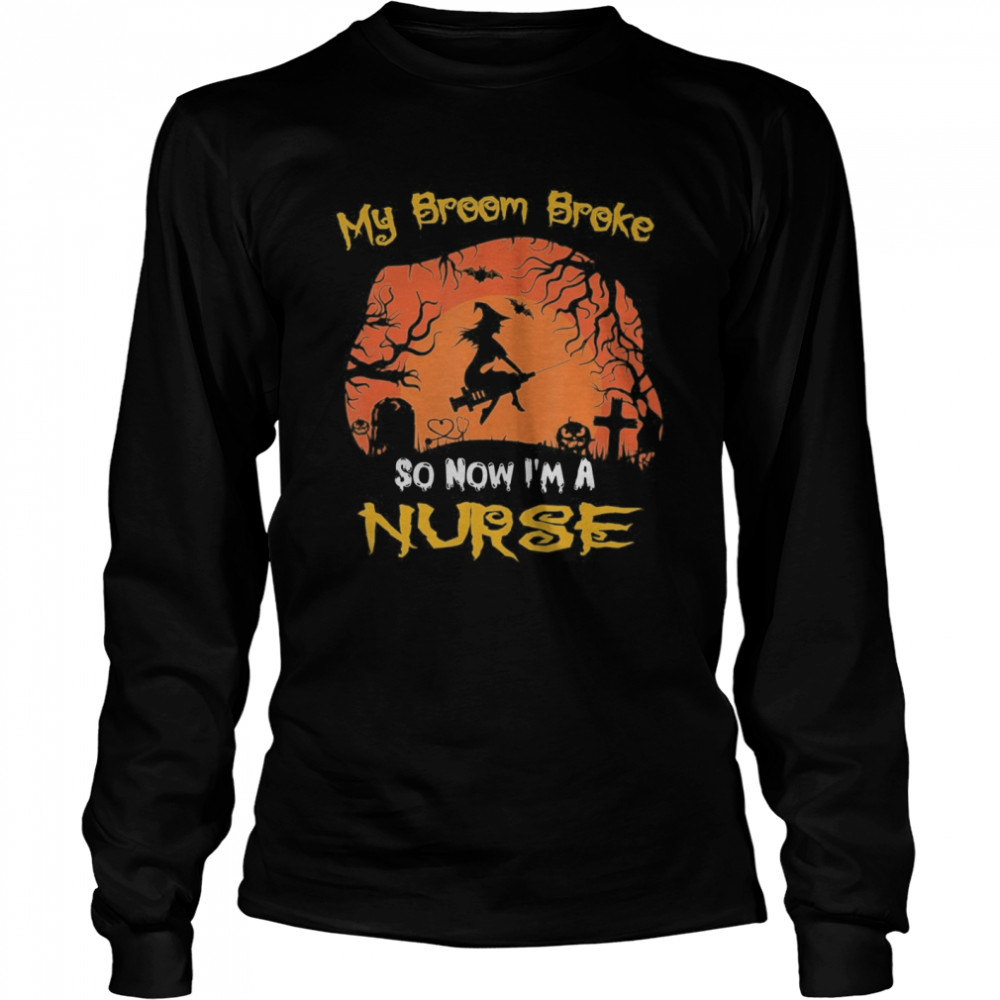 My Broom Broke So Now I’m A Nurse moon Halloween costume  Long Sleeved T-shirt