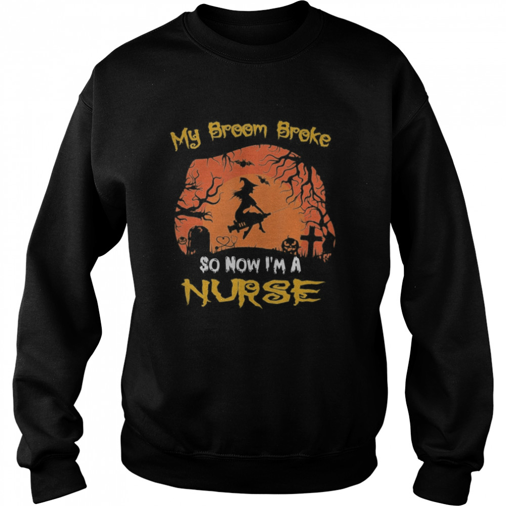 My Broom Broke So Now I’m A Nurse moon Halloween costume  Unisex Sweatshirt