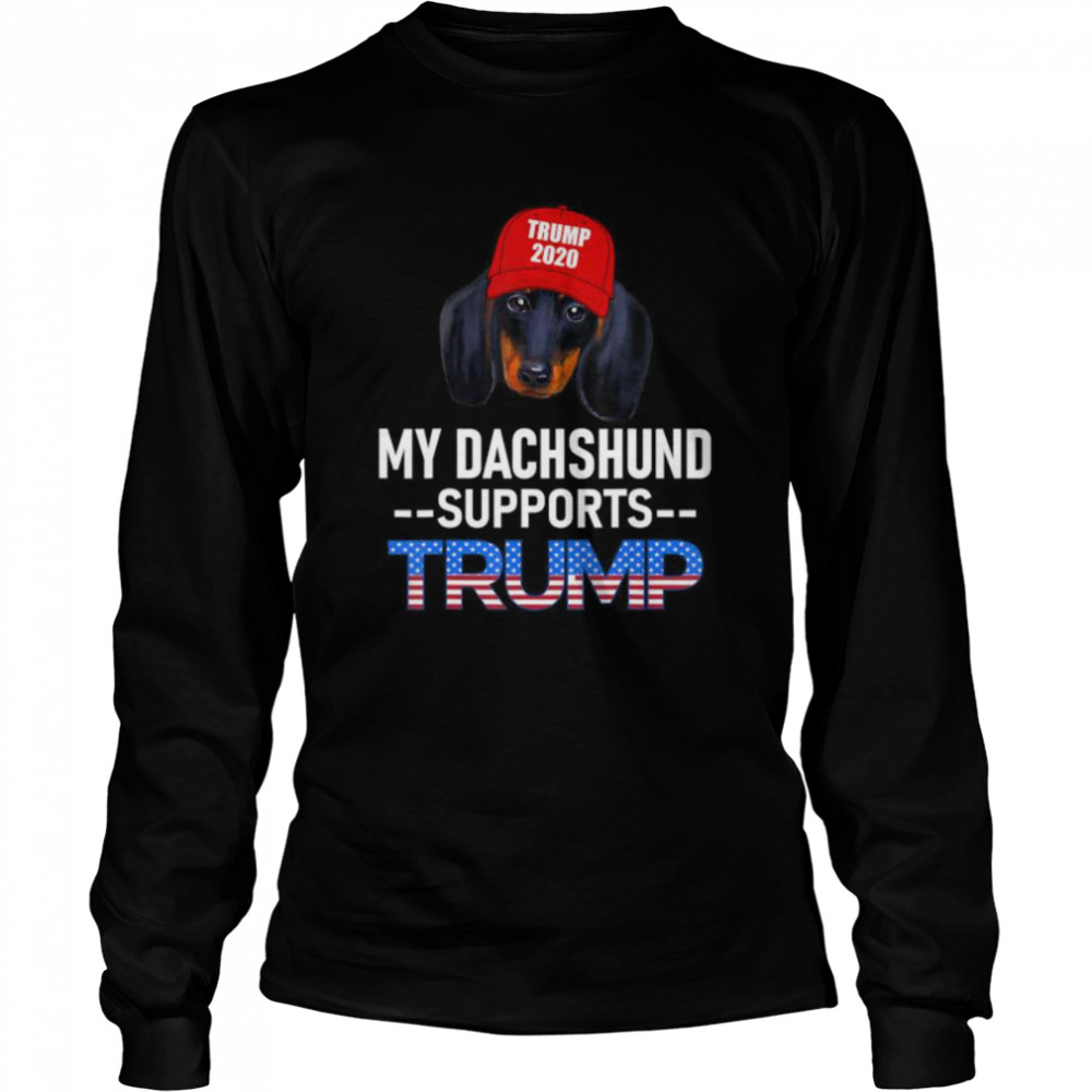 My Dachshund Supports Trump 2020 Re-Election Gift Trump Dog  Long Sleeved T-shirt