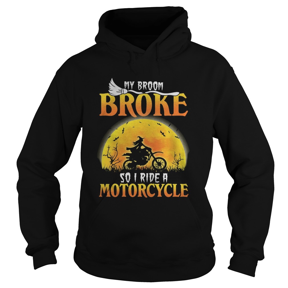 My broom broke so I ride a motocycle  Hoodie