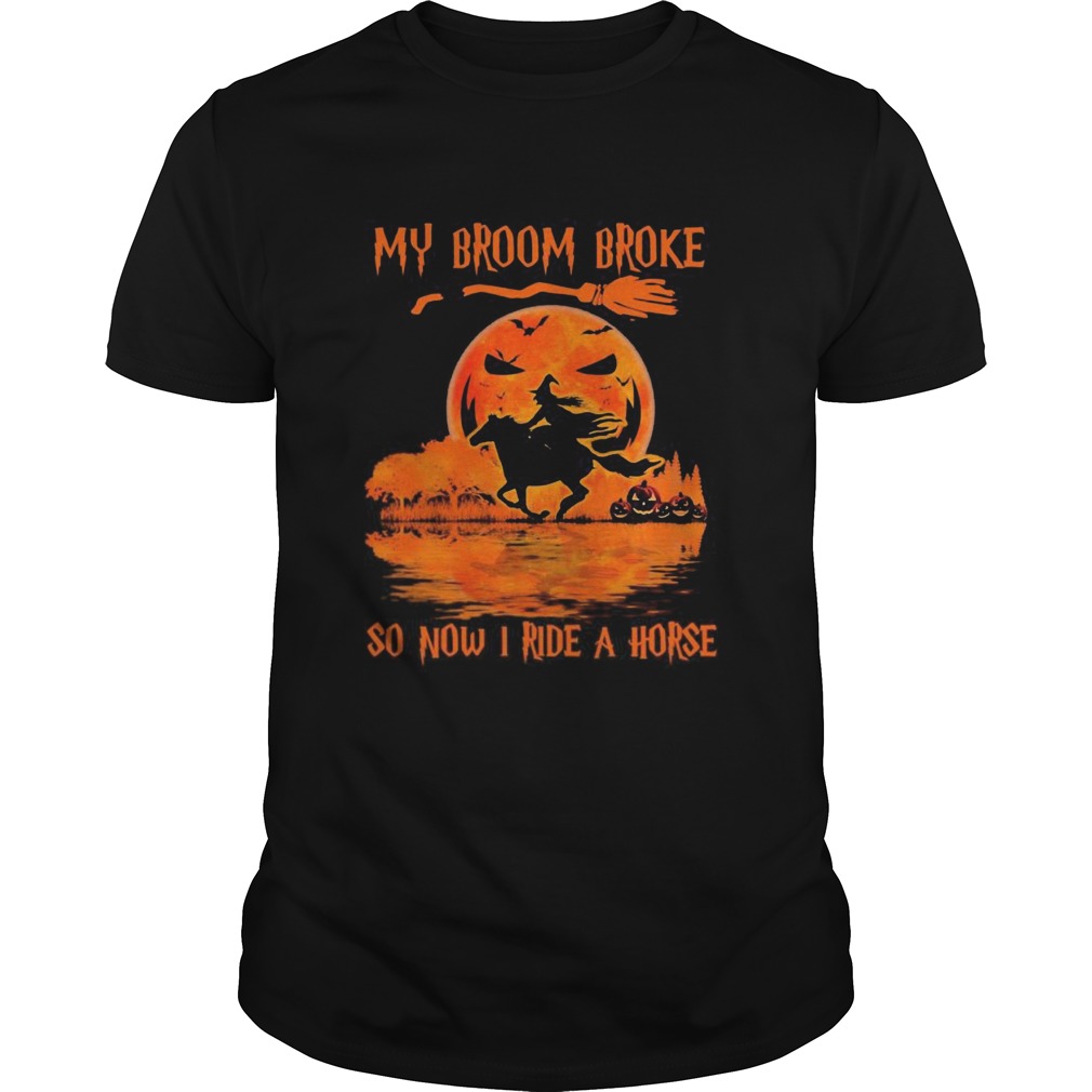 My broom broke so now i ride a horse moon blood halloween shirt