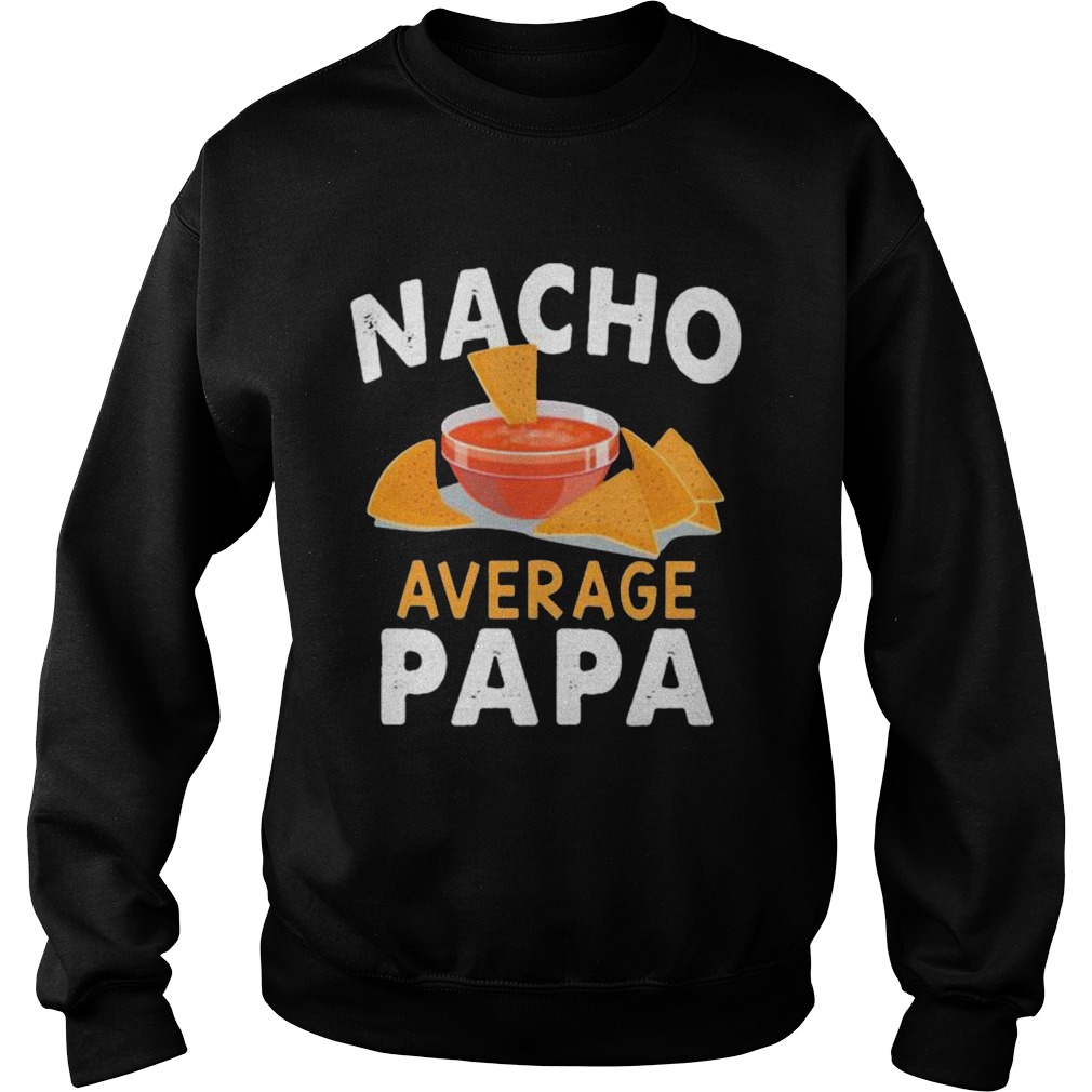 Nacho average papa  Sweatshirt