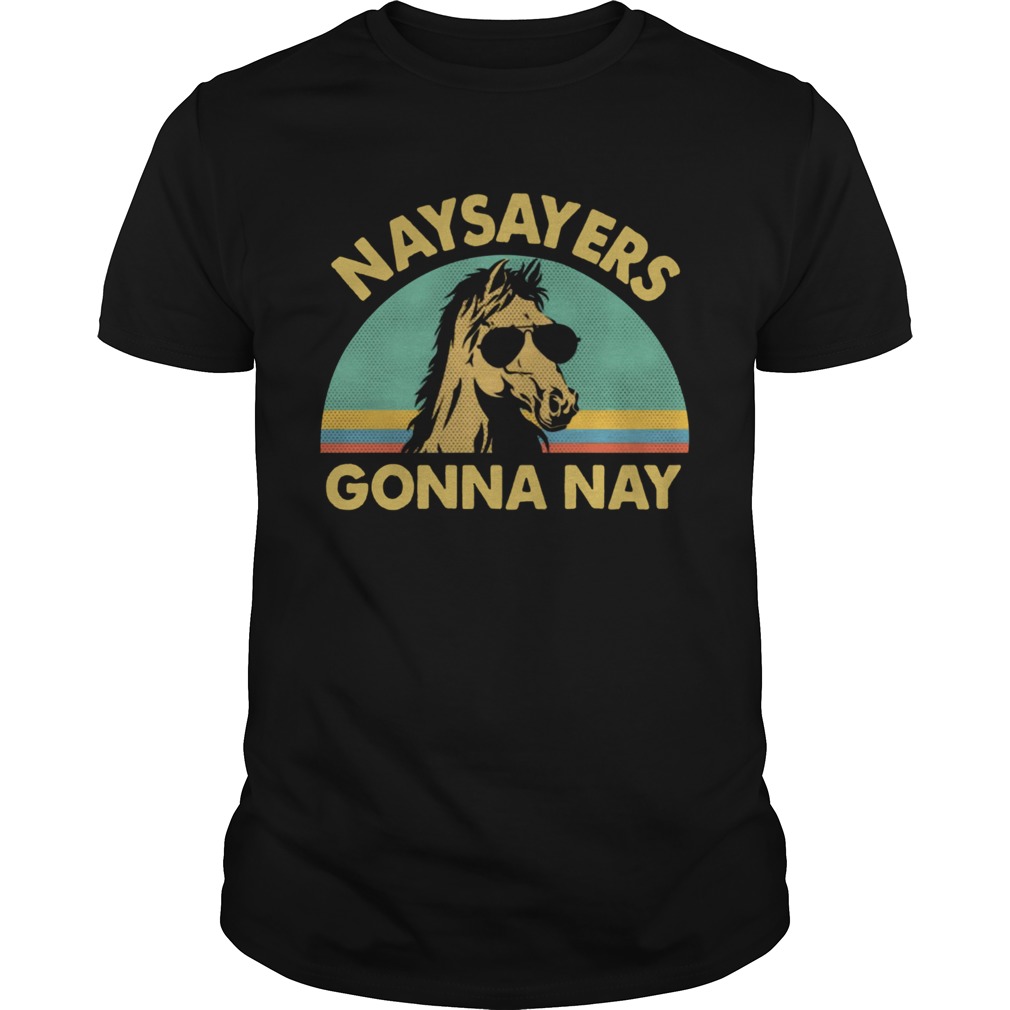 Naysayers Gonna NAY Shirt Vintage Retro Horse Lover shirt