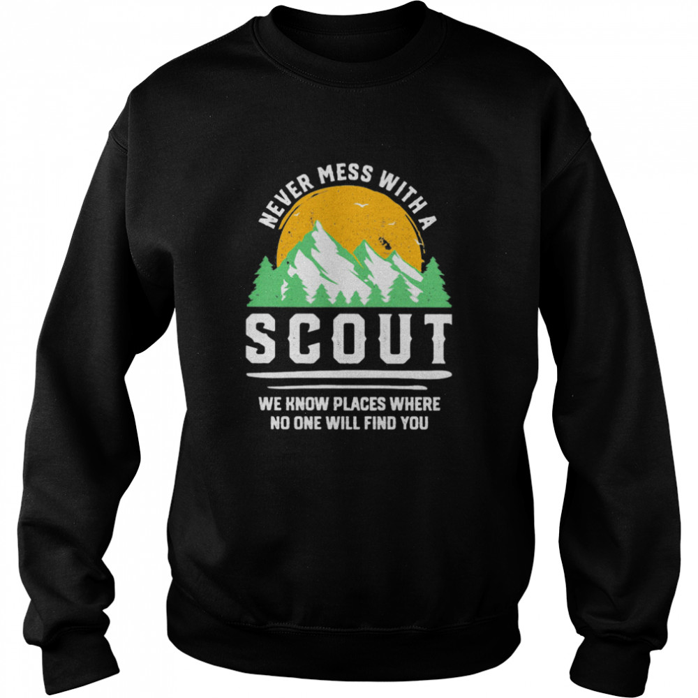 Never Mess With A Scout We Know Places Where No One Will Find You  Unisex Sweatshirt