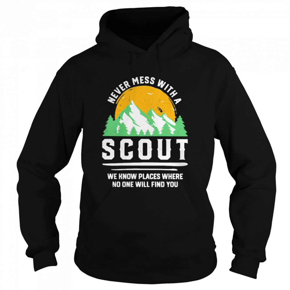 Never Mess With A Scout We Know Places Where No One Will Find You  Unisex Hoodie