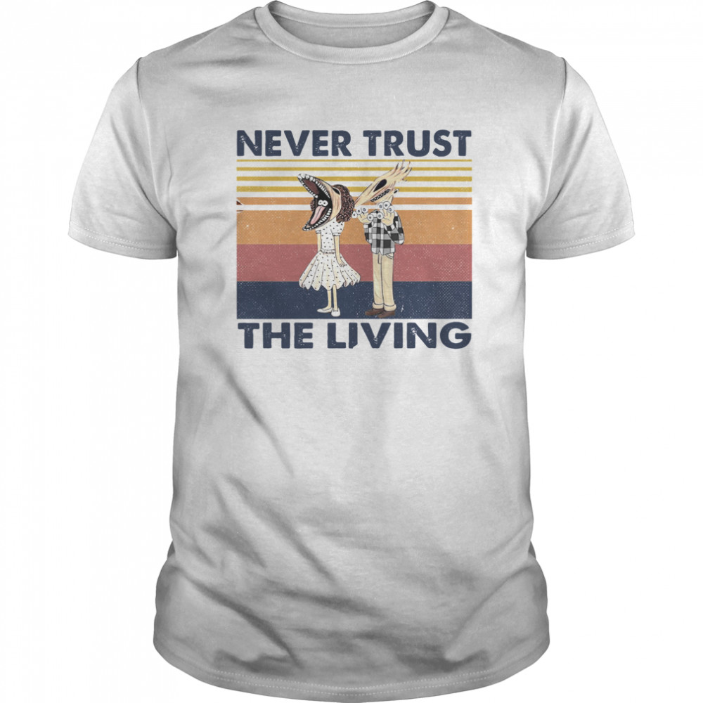 Never Trust The Living Vintage shirt