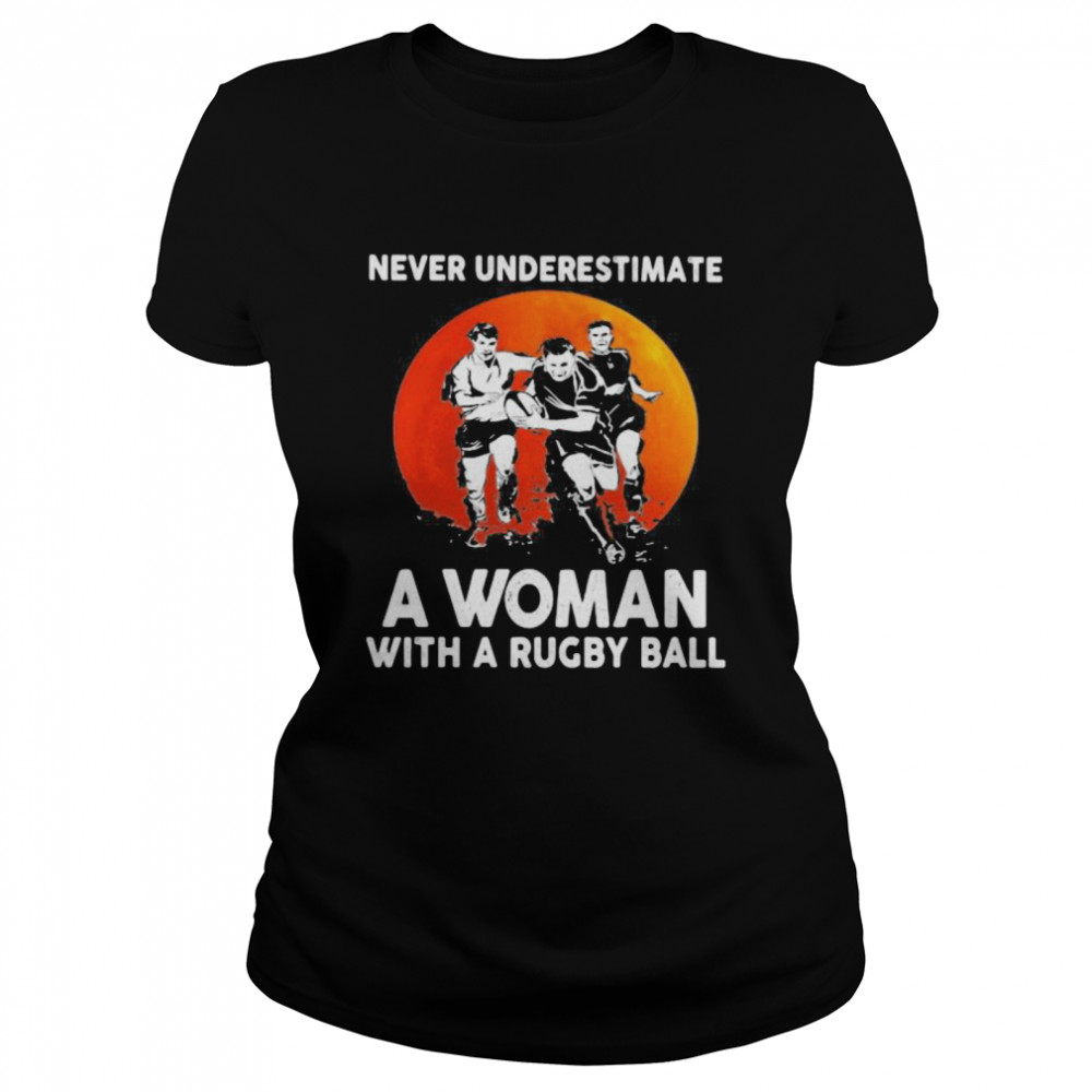 Never Underestimate A Woman With A Rugby Ball Sunset  Classic Women's T-shirt