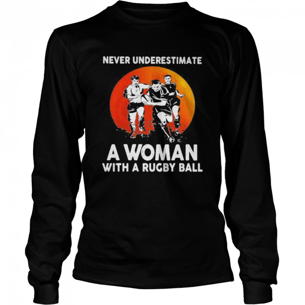 Never Underestimate A Woman With A Rugby Ball Sunset  Long Sleeved T-shirt