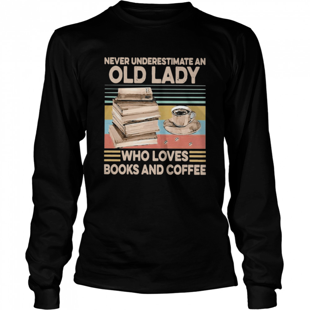 Never Underestimate An Old Lady Who Loves Books And Coffee Vintage  Long Sleeved T-shirt