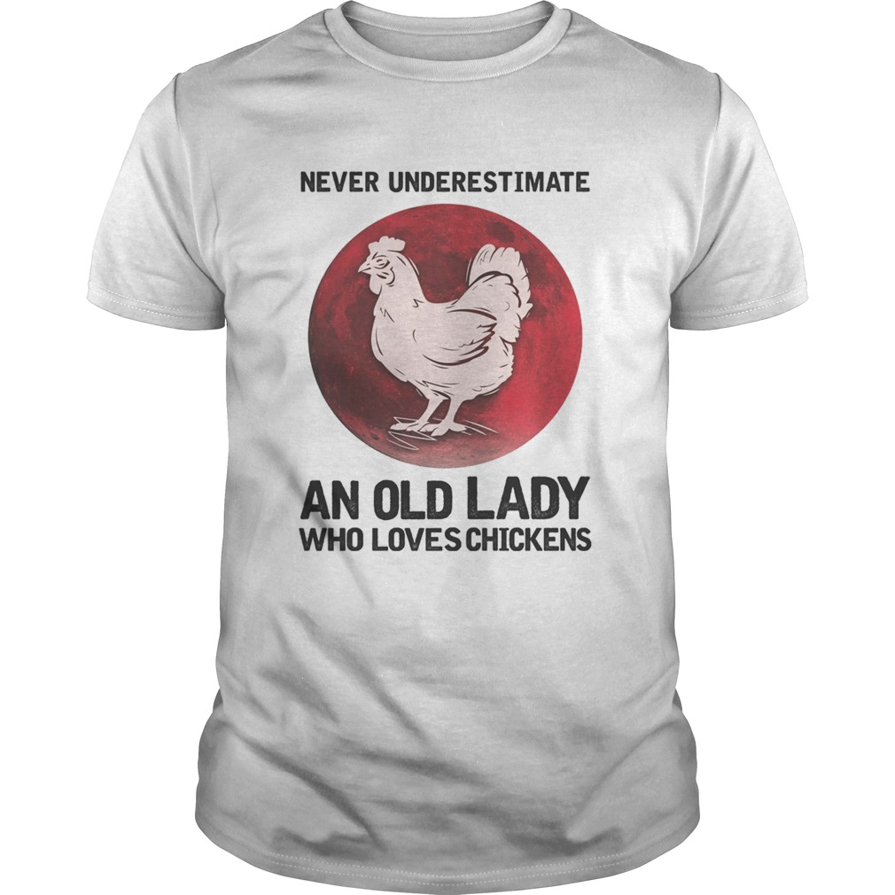 Never Underestimate An Old Lady Who Loves Chickens Blood Moon shirt