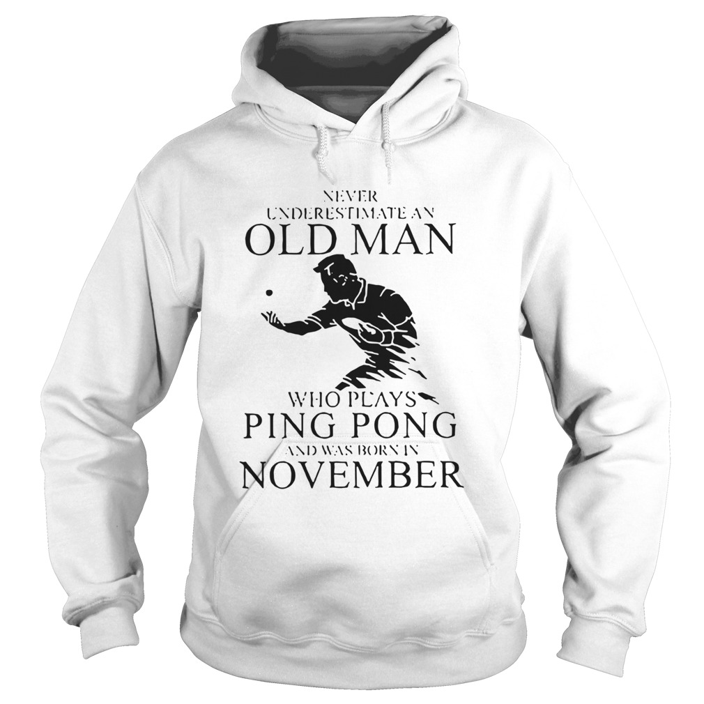 Never Underestimate An Old Man Who Plays Ping Pong And Was Born In November  Hoodie