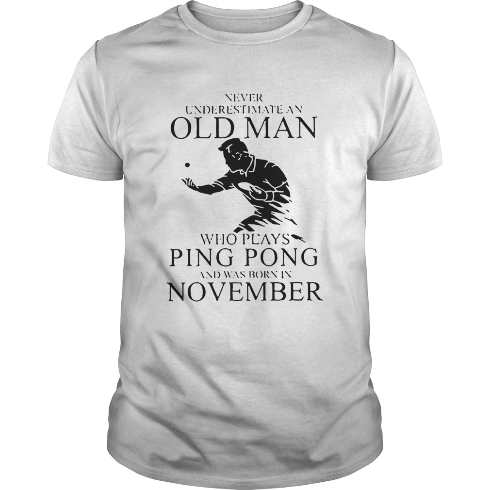 Never Underestimate An Old Man Who Plays Ping Pong And Was Born In November  Unisex