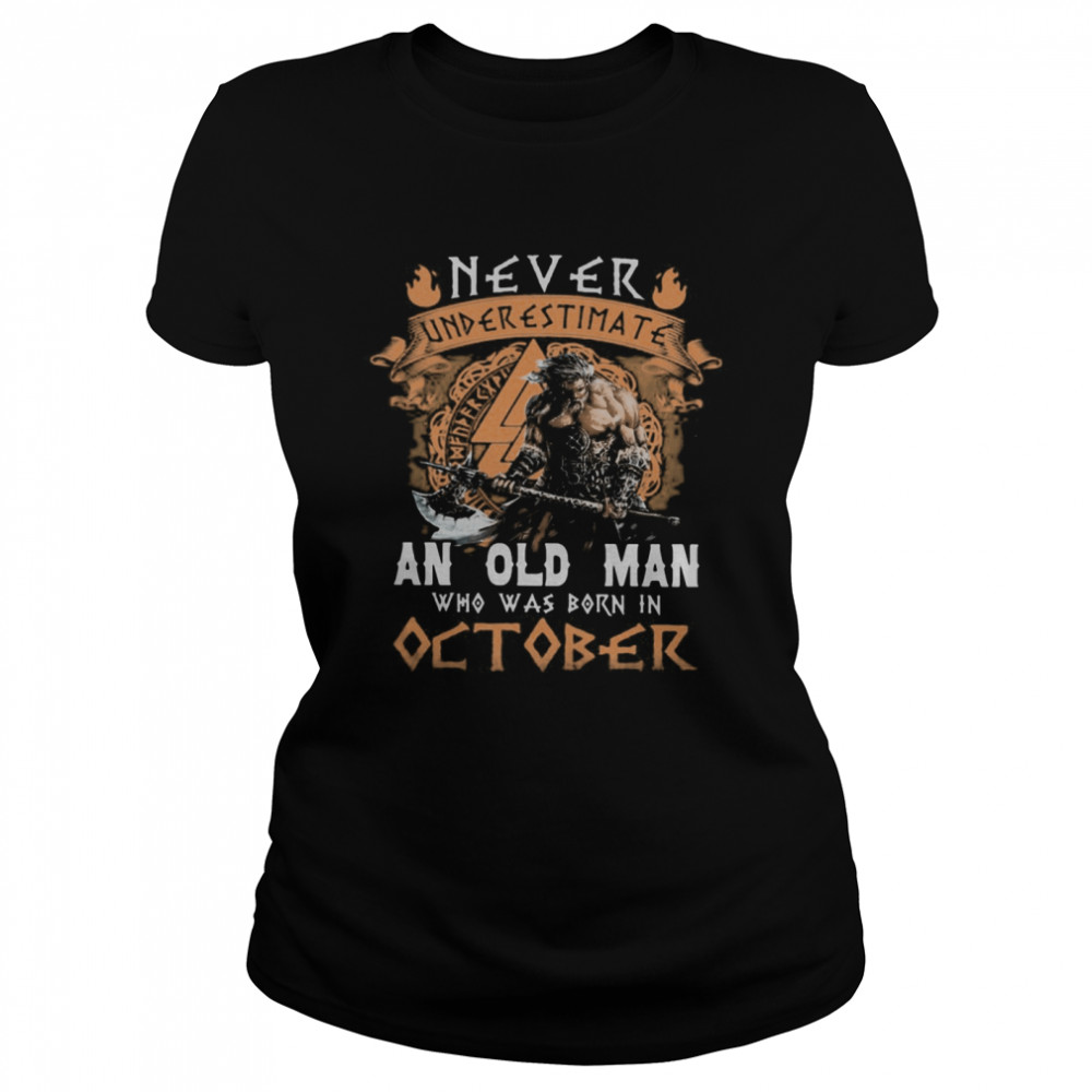 Never Underestimate An Old Man Who Was Born In October  Classic Women's T-shirt