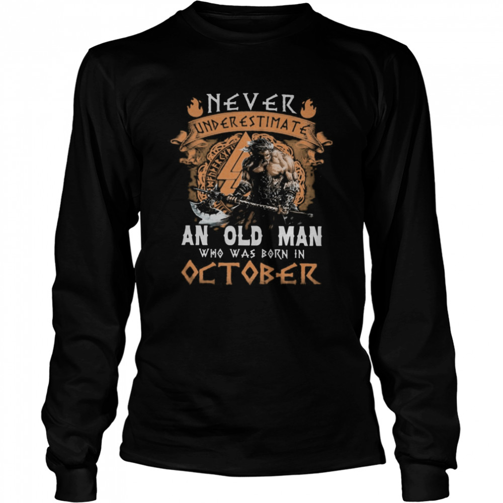 Never Underestimate An Old Man Who Was Born In October  Long Sleeved T-shirt