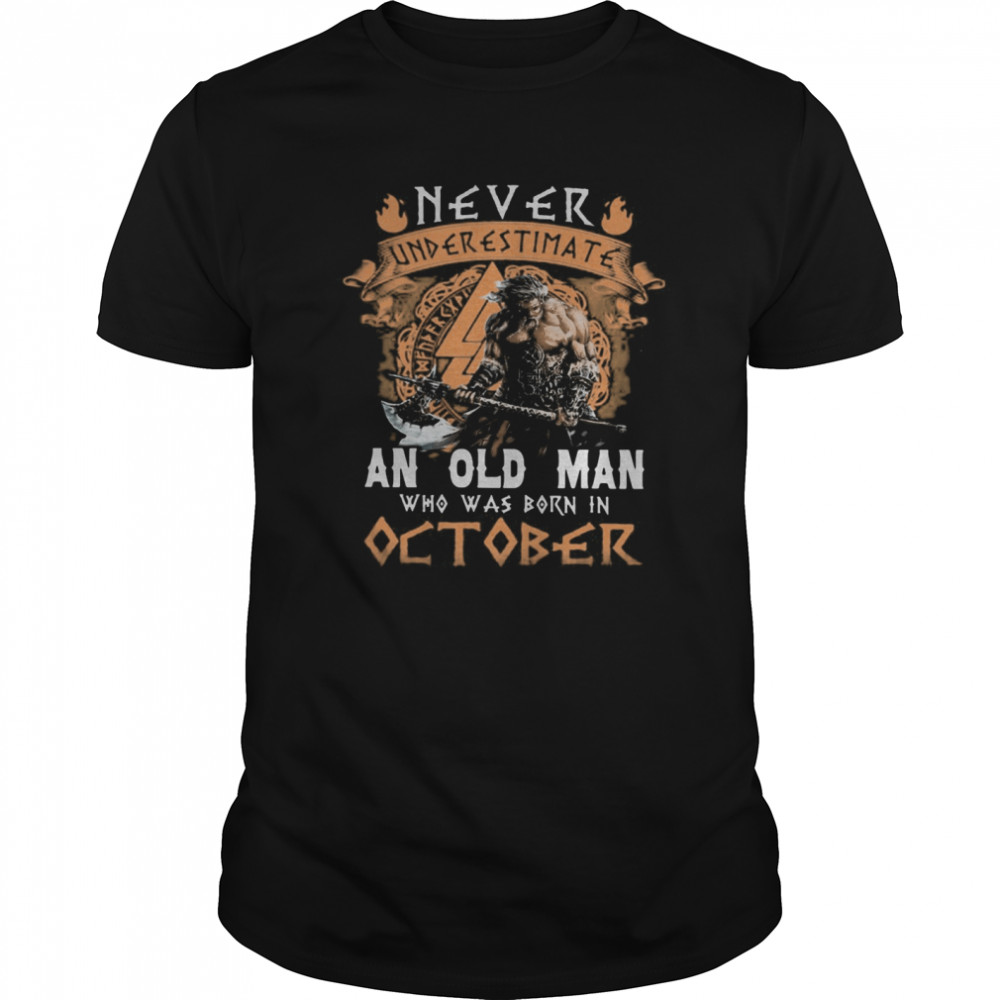 Never Underestimate An Old Man Who Was Born In October  Classic Men's T-shirt