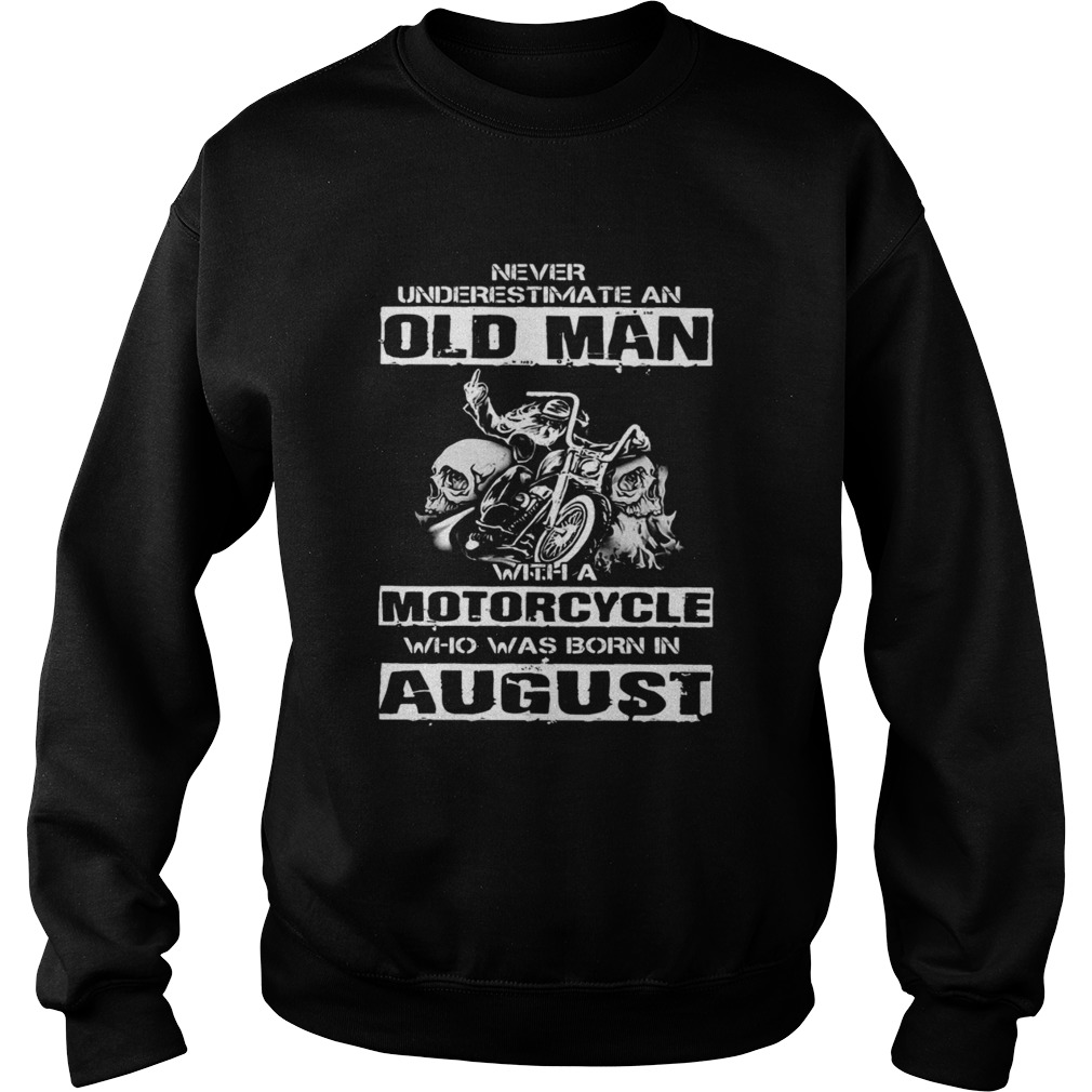 Never Underestimate An Old Man With A Motorcycle Who Was Born In August  Sweatshirt