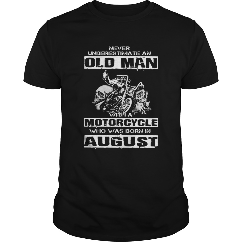 Never Underestimate An Old Man With A Motorcycle Who Was Born In August  Unisex