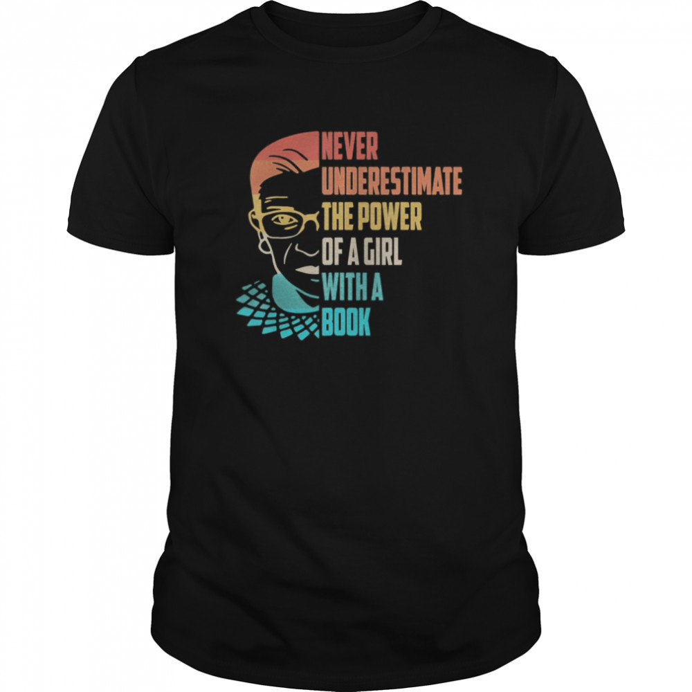 Never Underestimate The Power of A Girl With Book Ruth RBG shirt