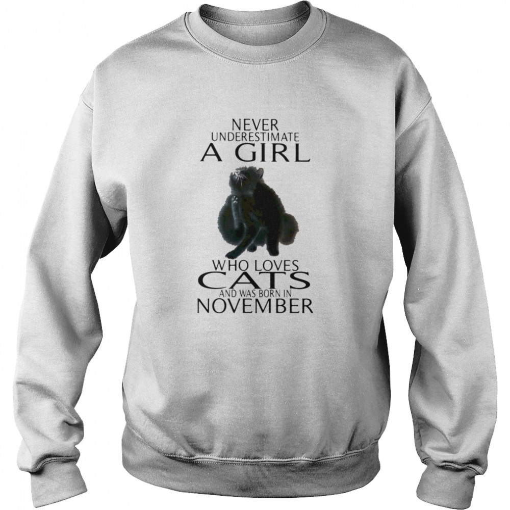 Never underestimate a girl who loves cats and was born in november  Unisex Sweatshirt