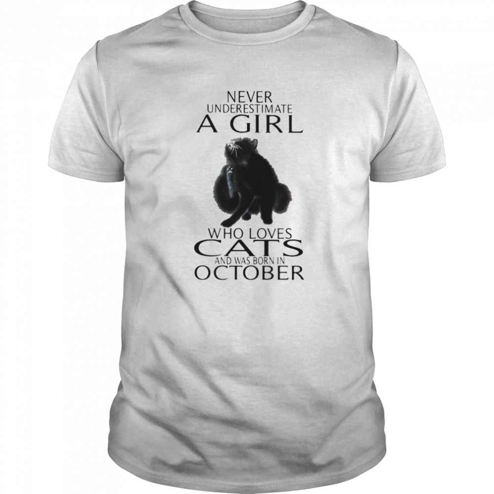 Never underestimate a girl who loves cats and was born in october shirt