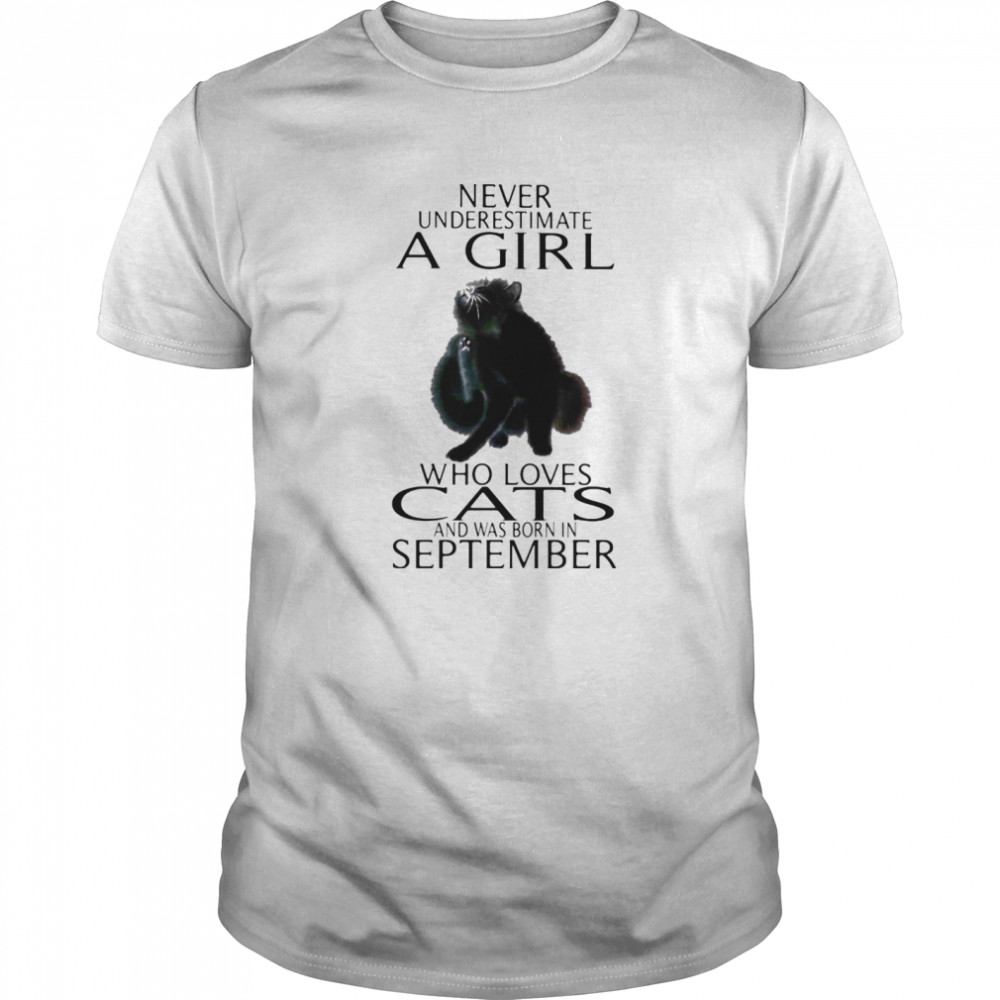 Never underestimate a girl who loves cats and was born in september shirt