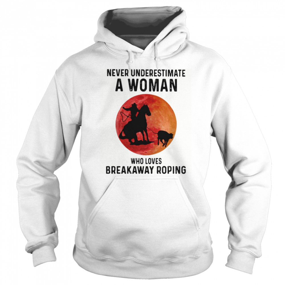 Never underestimate a woman who loves breakaway roping sunset  Unisex Hoodie