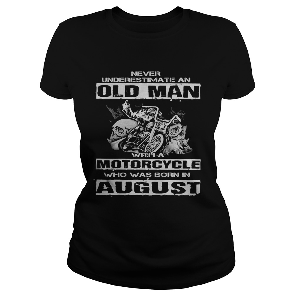 Never underestimate an old man with a motorcycle who was born in august  Classic Ladies