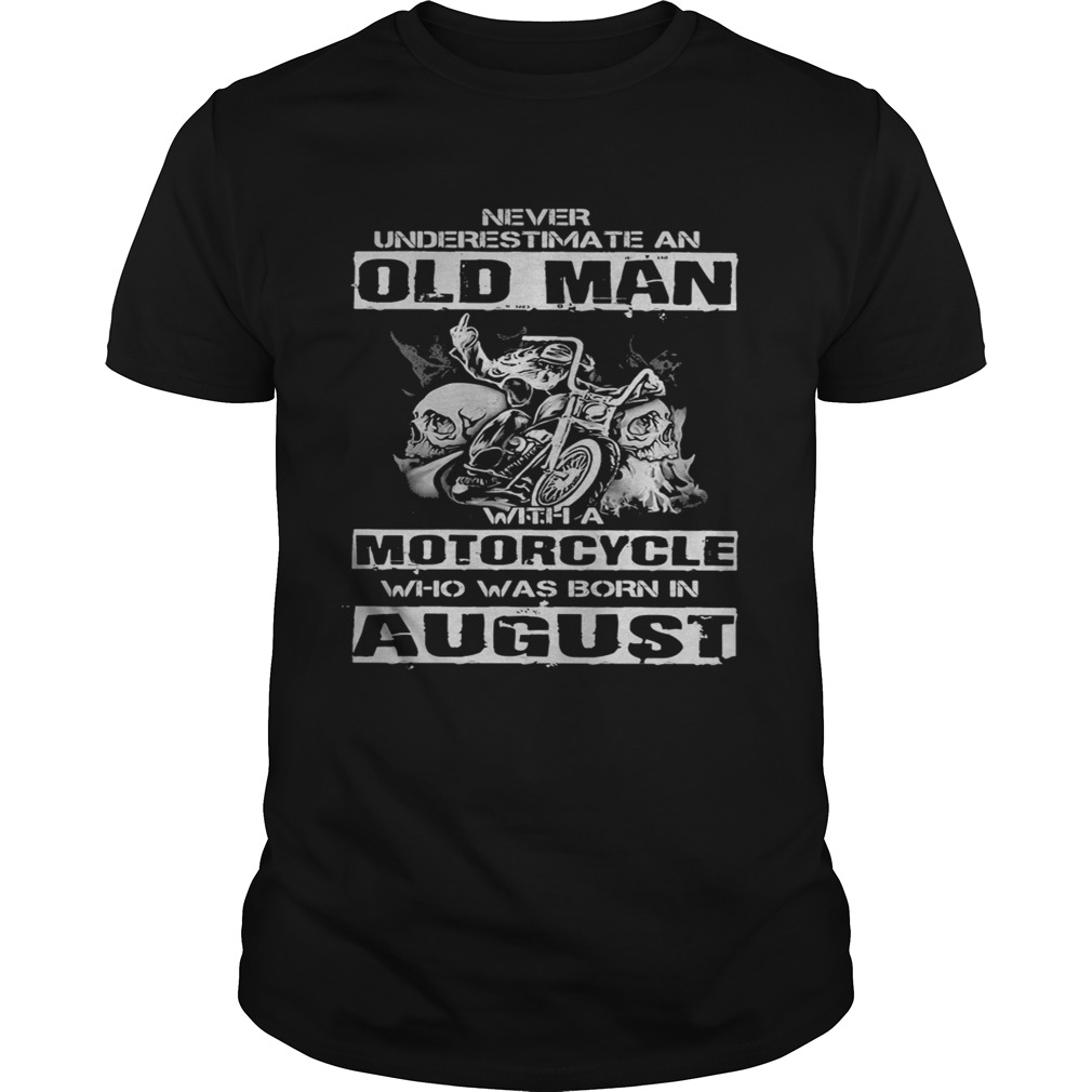 Never underestimate an old man with a motorcycle who was born in august  Unisex