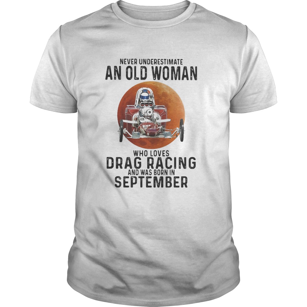 Never underestimate an old woman who loves drag racing and was born in september moon blood quote s