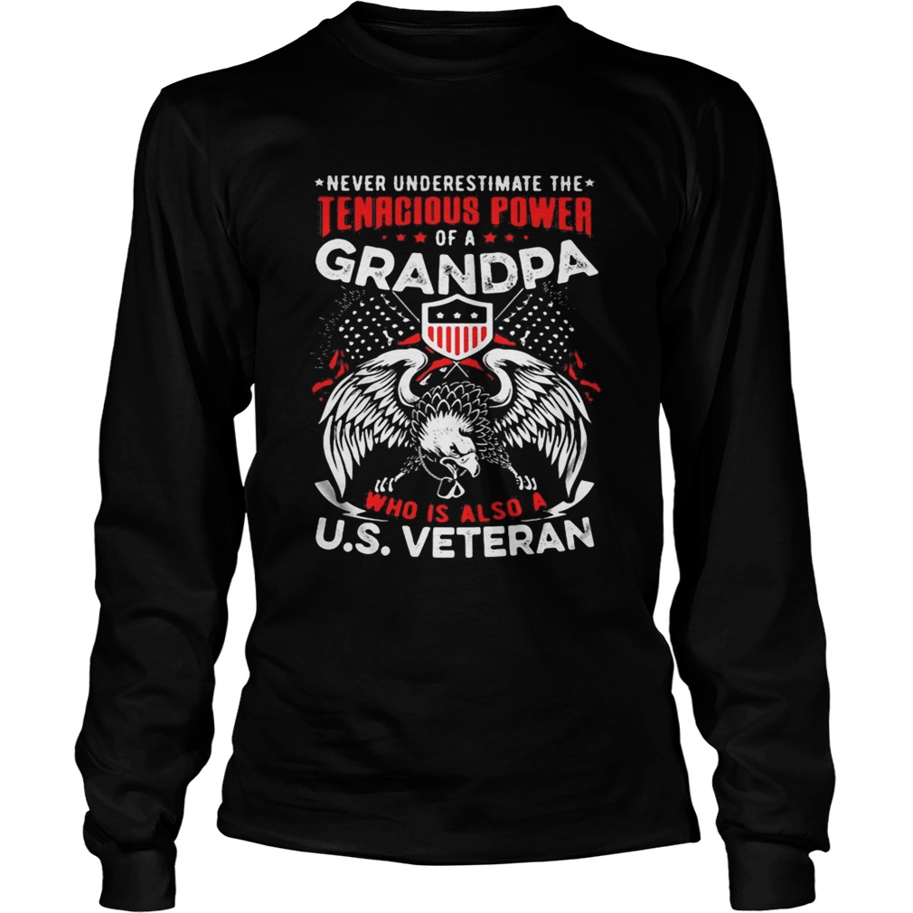 Never underestimate the tenacious power of a grandpa who is also a US veteran  Long Sleeve