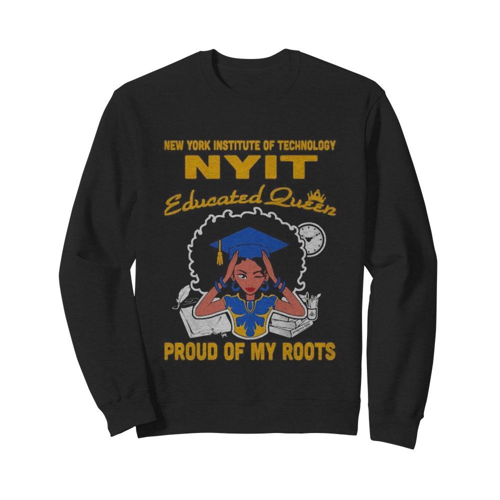 New york institute of technology nyit educated queen proud of my roots  Unisex Sweatshirt