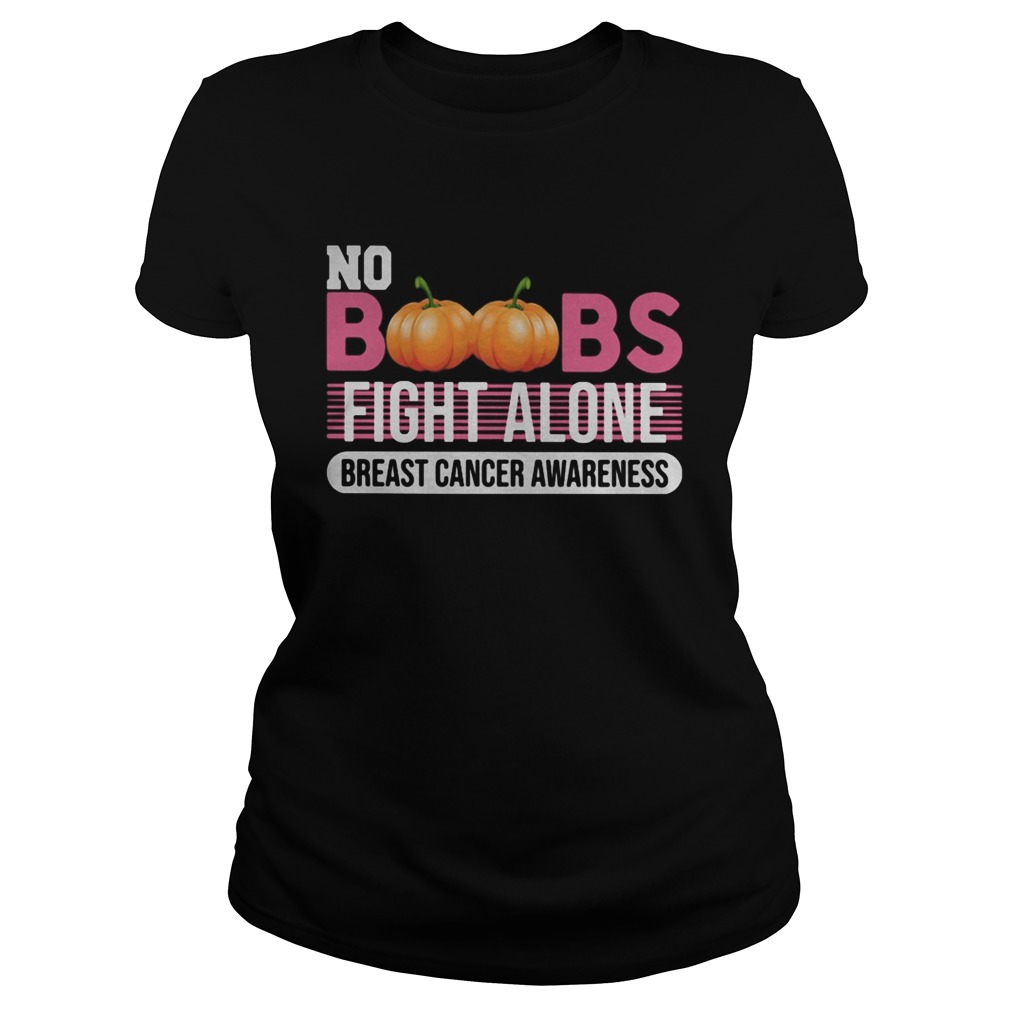 No Boobs fight alone breast cancer awareness  Classic Ladies