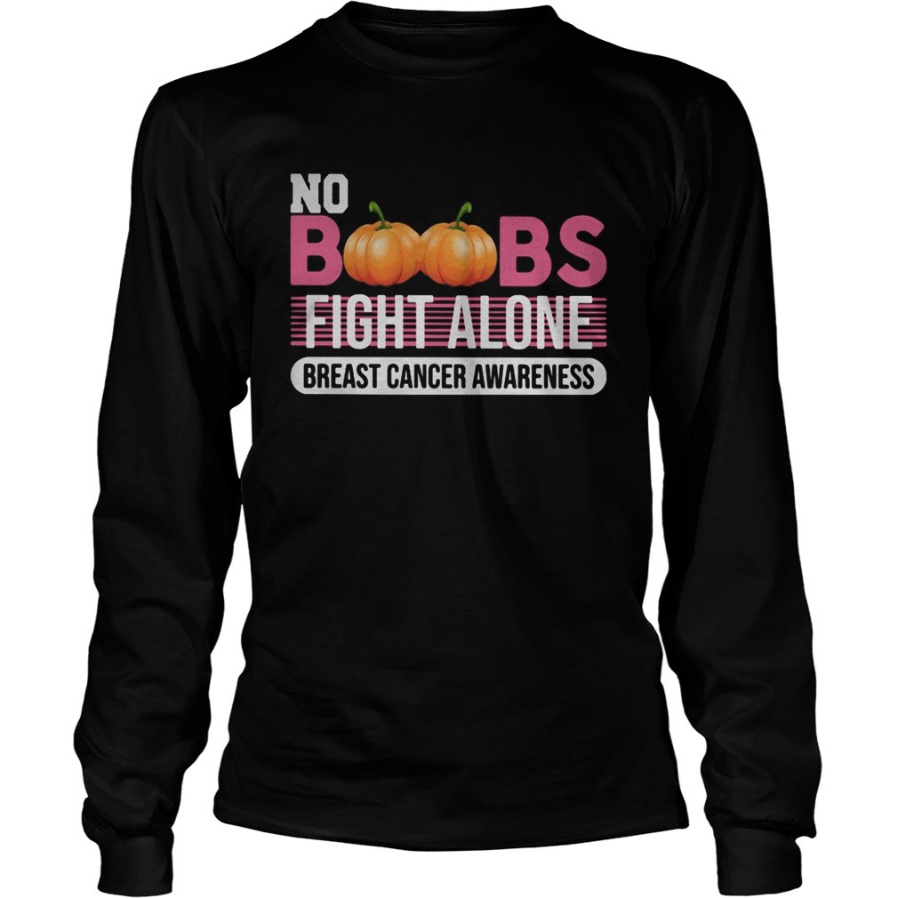 No Boobs fight alone breast cancer awareness  Long Sleeve