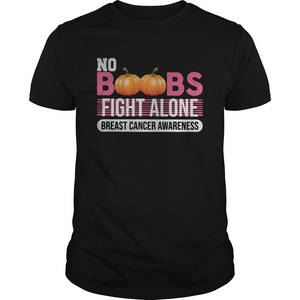 No Boobs fight alone breast cancer awareness  Unisex