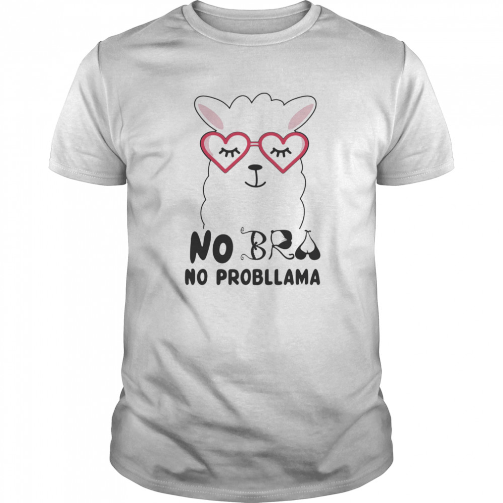 No Bra No Probllama Llama shirt