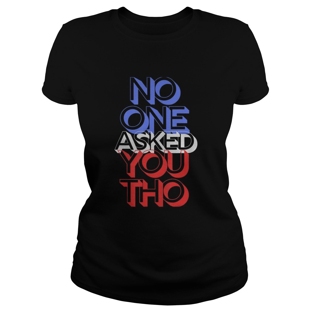 No One Asked You Apparel  Classic Ladies