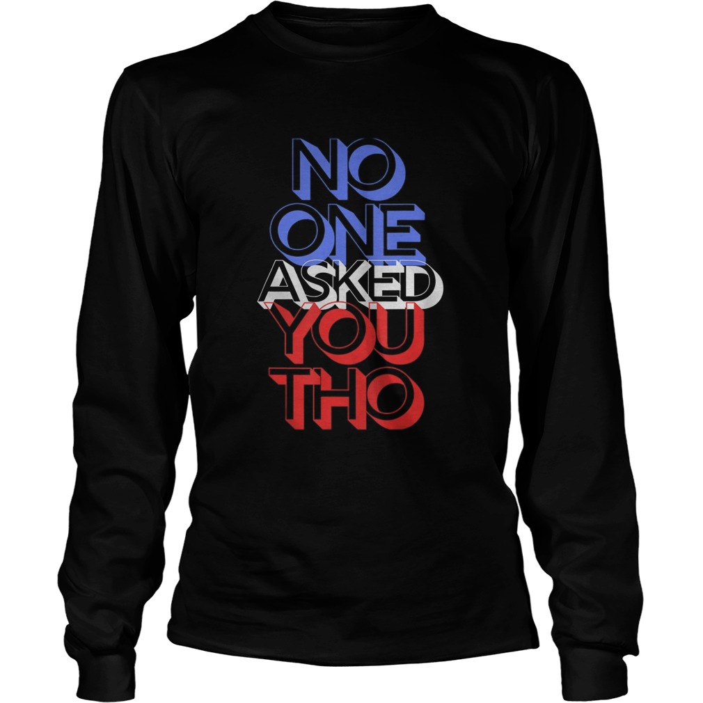 No One Asked You Apparel  Long Sleeve