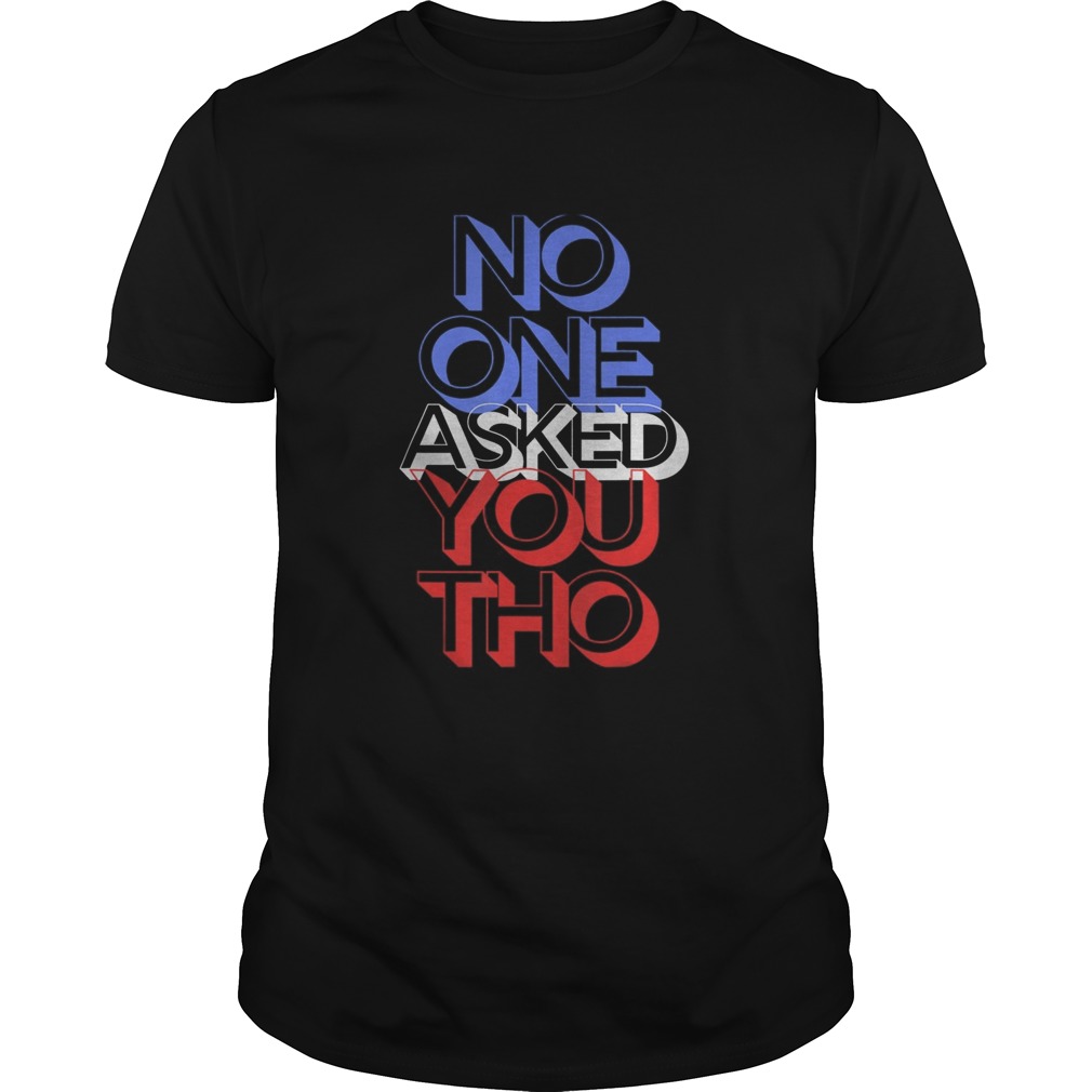 No One Asked You Apparel  Unisex