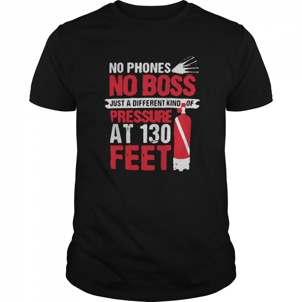 No Phones No Boss Just A Different Kind Of Pressure At 130 Feet shirt