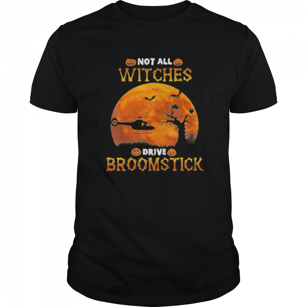 Not All Witches Drive Broomstick Halloween Helicopter Lover shirt