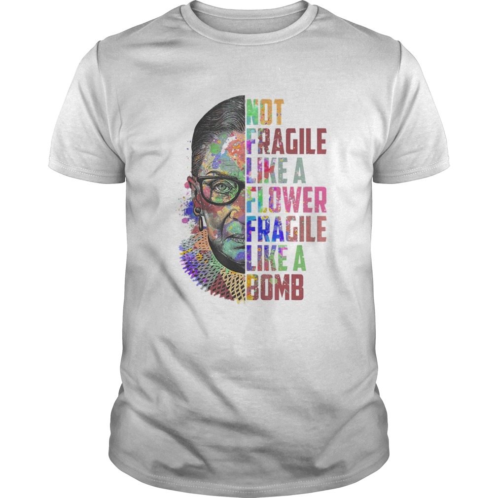 Not Fragile Like A Flower But A Bomb Ruth Ginsburg RBG shirt