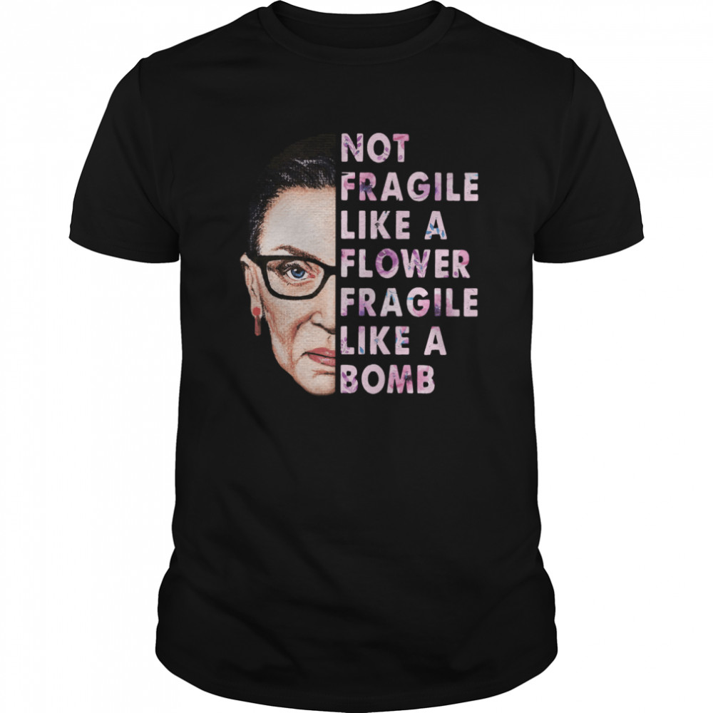 Not Fragile Like A Flower Fragile Like A Bomb shirt