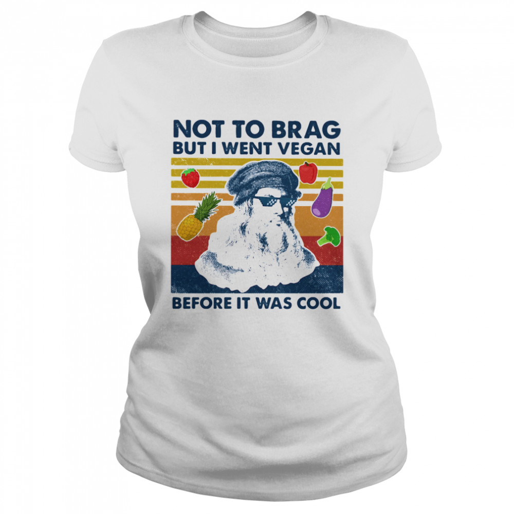 Not To Brag But I Went Vegan Before It Was Cool  Classic Women's T-shirt