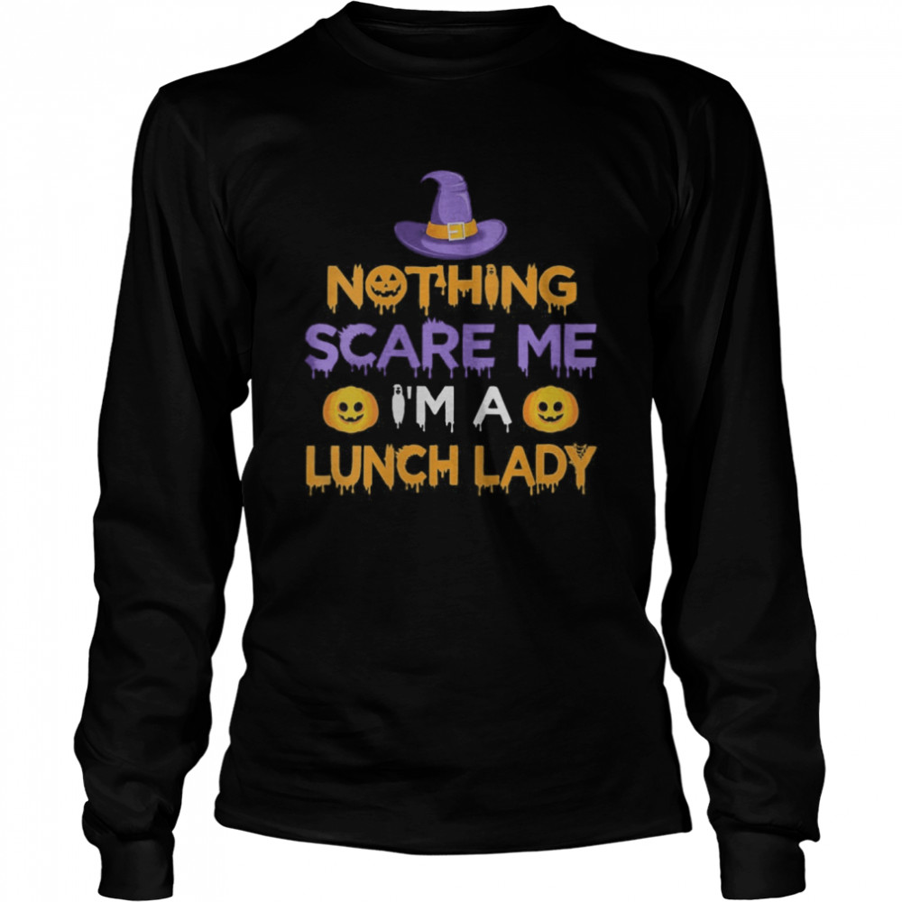 Nothing Scare Me I’m a Lunch Lady Funny Halloween Costume  Long Sleeved T-shirt