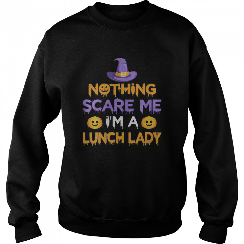 Nothing Scare Me I’m a Lunch Lady Funny Halloween Costume  Unisex Sweatshirt