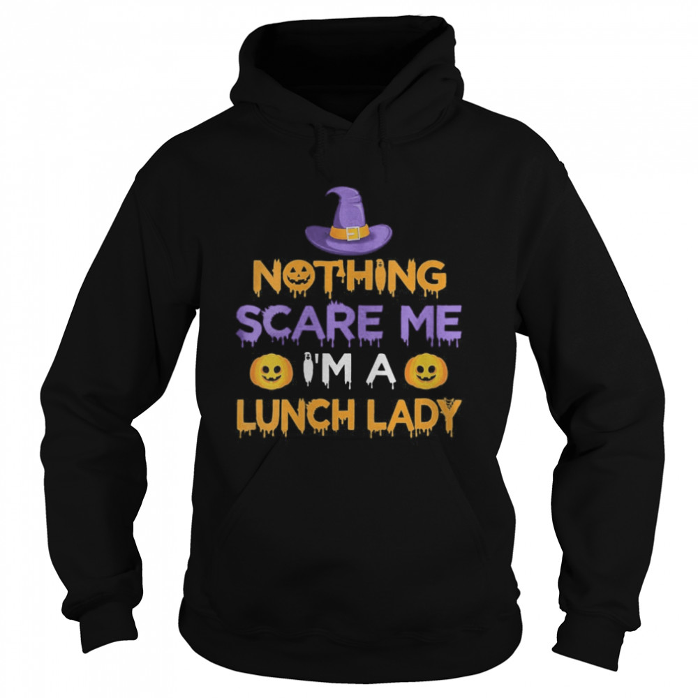 Nothing Scare Me I’m a Lunch Lady Funny Halloween Costume  Unisex Hoodie