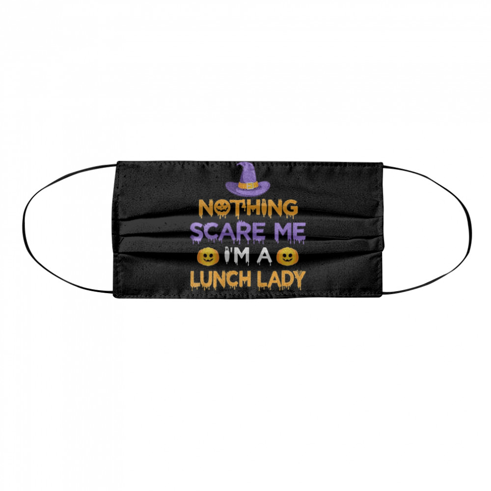 Nothing Scare Me I’m a Lunch Lady Funny Halloween Costume  Cloth Face Mask