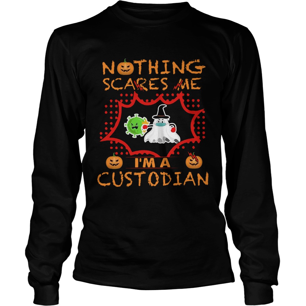 Nothing Scares Me Im A Custodian  Long Sleeve