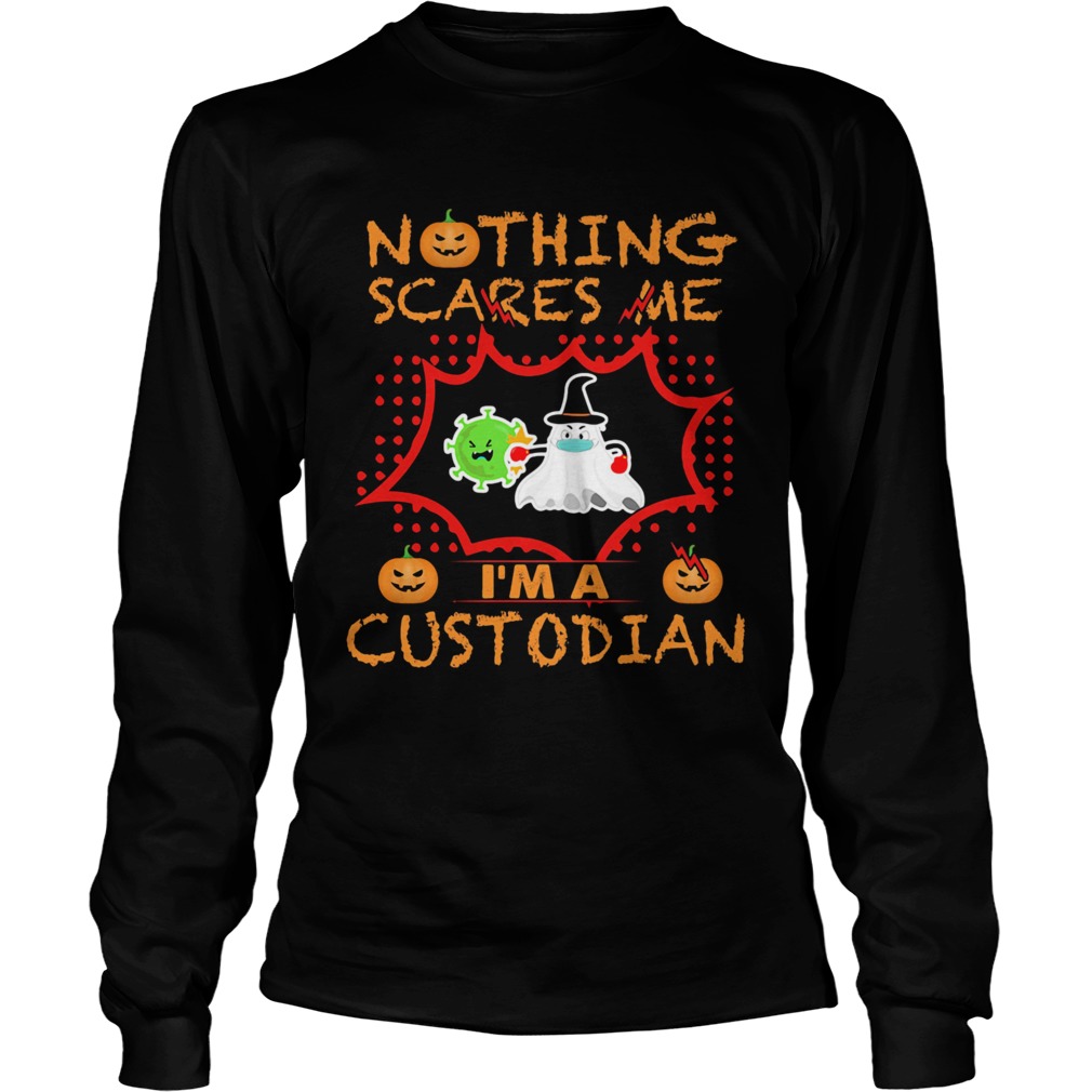 Nothing Scares Me Im A Custodian  Long Sleeve