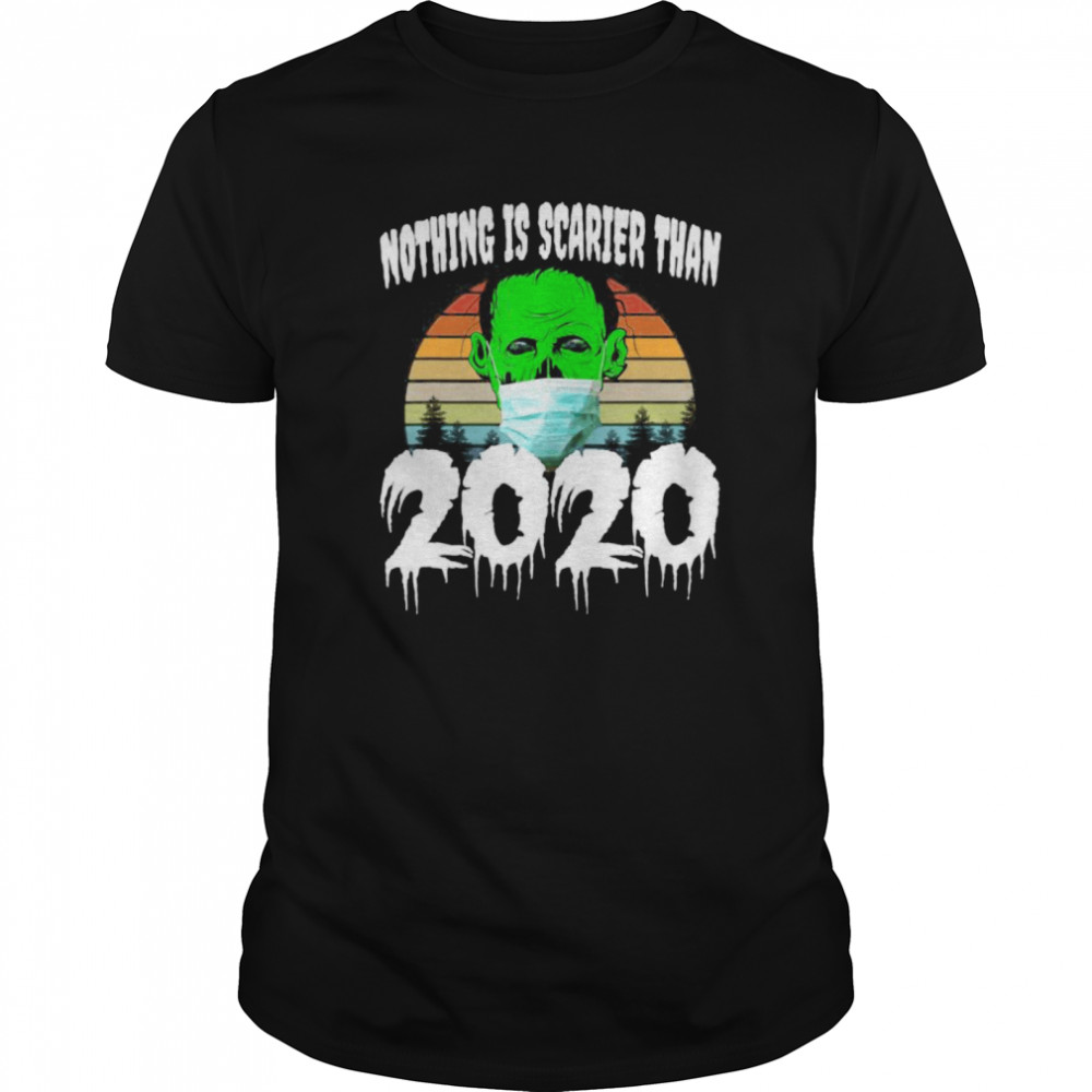 Nothing is Scarier than 2020 shirt